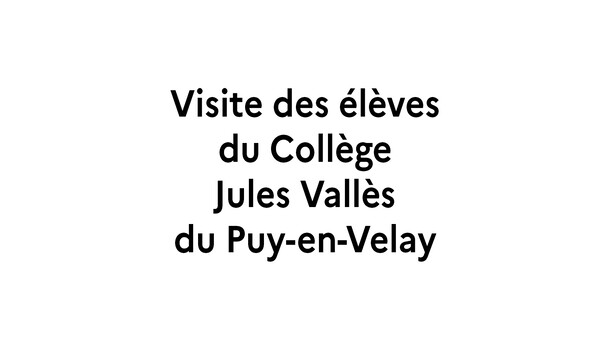 texte : visite des élèves du collège Jules Vallès du Puy-en-Velay